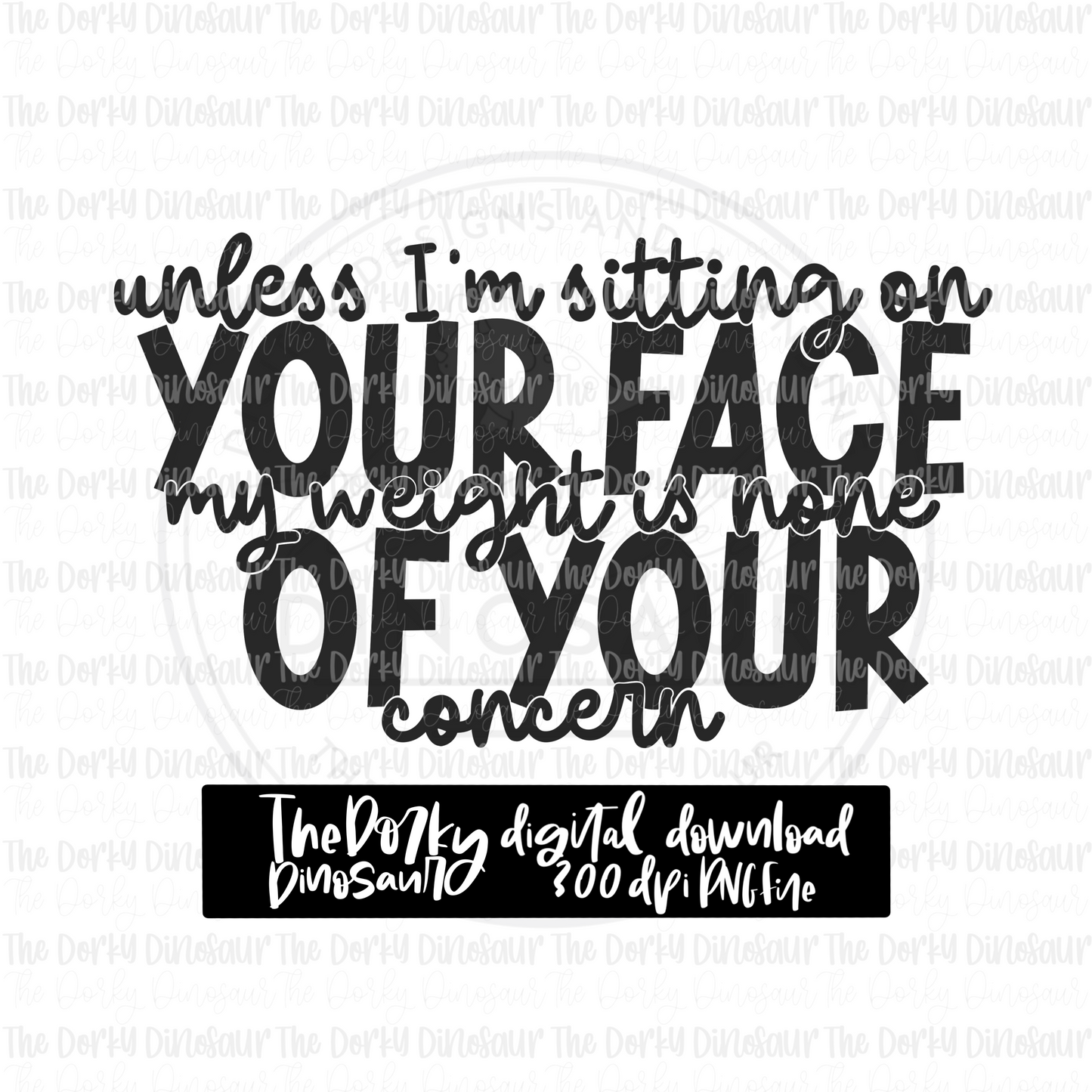 Unless I’m Sitting On Your Face PNG File | Snarky Digital File | Sassy PNG | Digital Download | Sublimation File