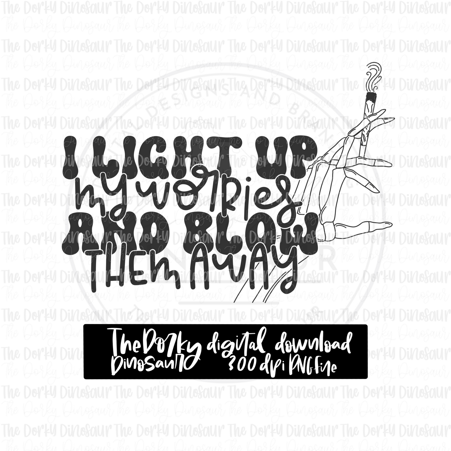I Light Up My Worries And Blow Them Away PNG File | 4/20 Digital File | Cannabis PNG File | Digital Download | Sublimation File