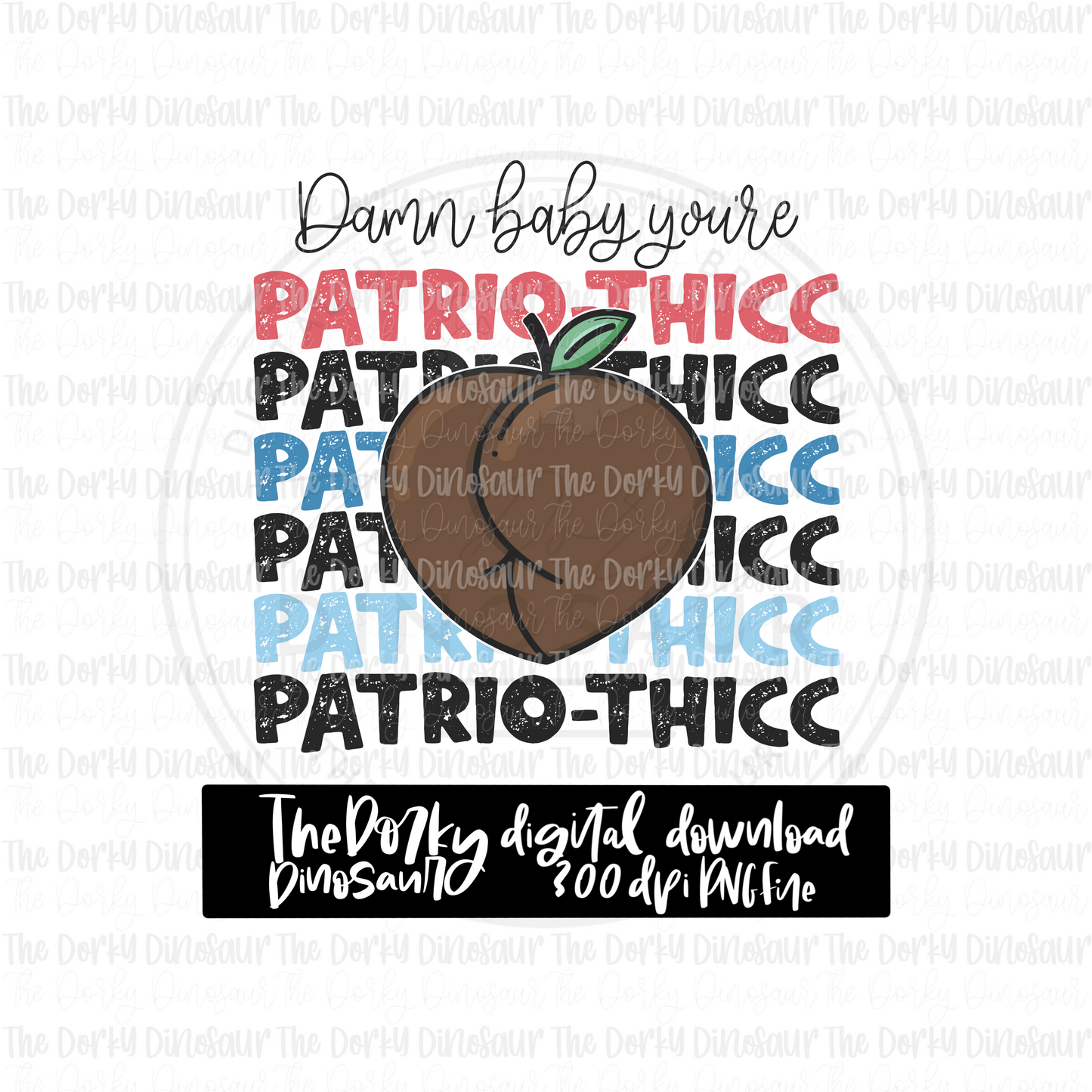 Damn Baby You’re Patrio-thicc PNG File | 4th of July Digital File | Patriotic PNG File | Digital Download | Holiday Sublimation File