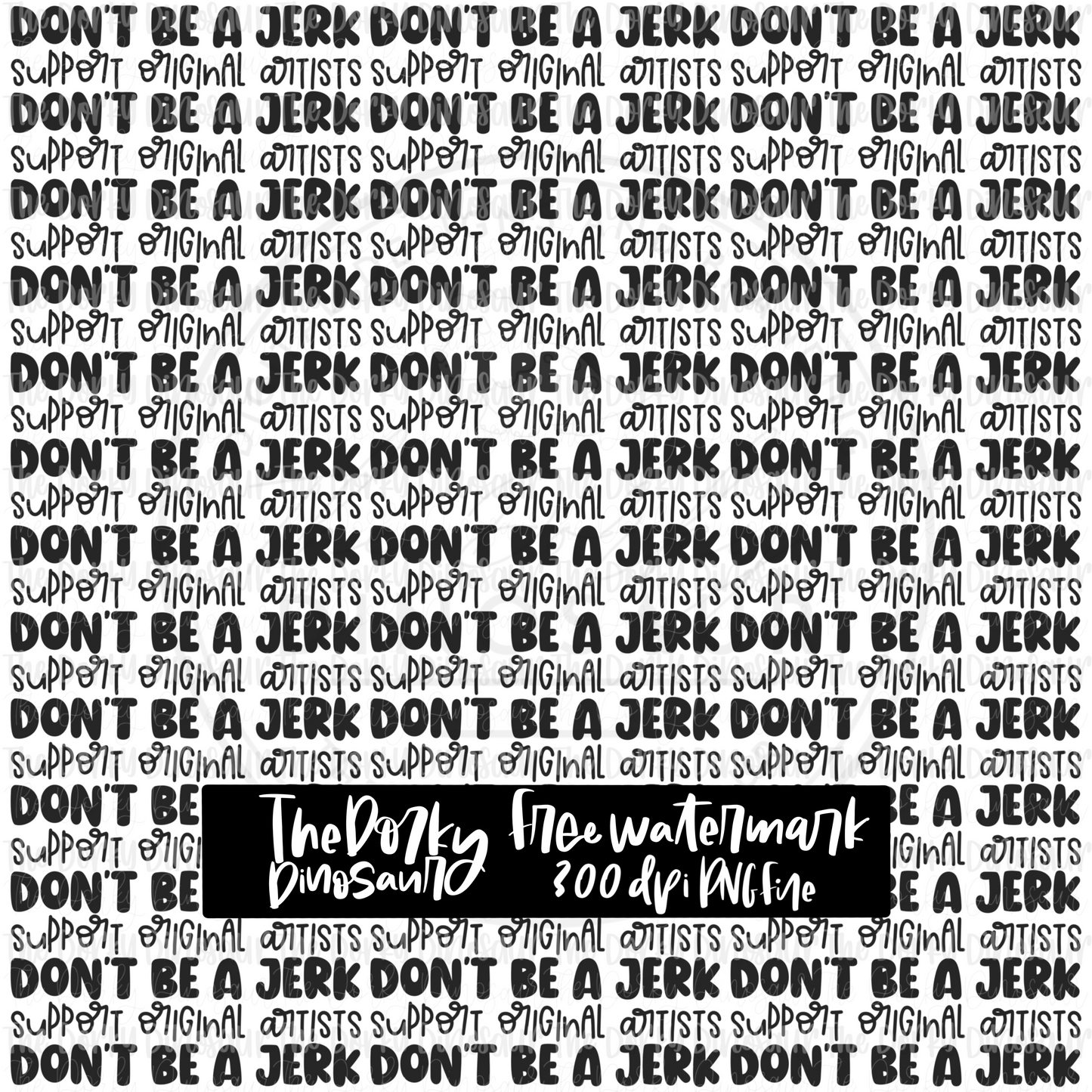 FREE Don’t Be A Jerk Support Original Artists Watermark