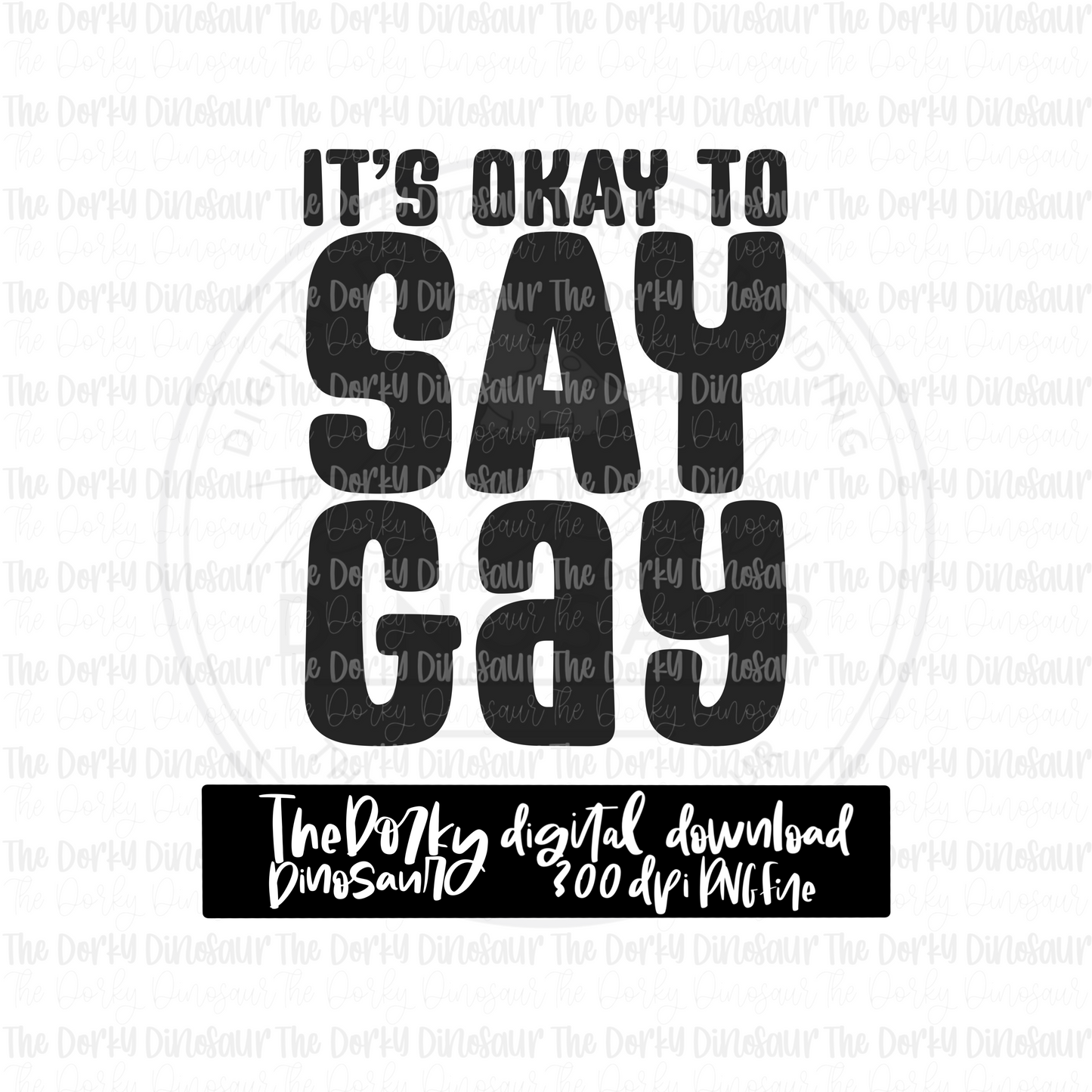It’s Okay To Say Gay PNG File | Pride Digital File | LGBTQIA+ PNG File | Digital Download | Pride Sublimation File