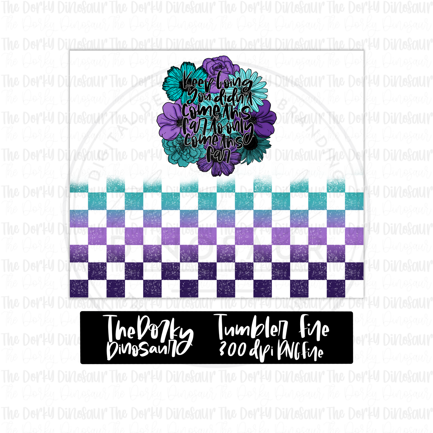 Keep Going You Didn’t Come This Far To Only Come This Far Tumbler Digital Design | PNG File | Sublimation Tumbler Design