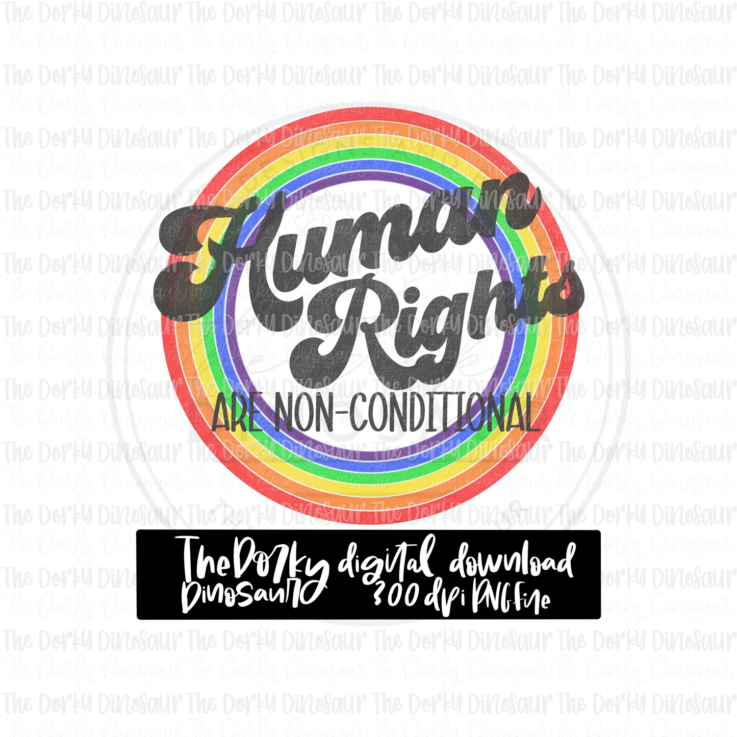 Human Rights Are Non-Conditional PNG File | Pride Digital File | LGBTQ PNG File | Digital Download | Pride Sublimation File