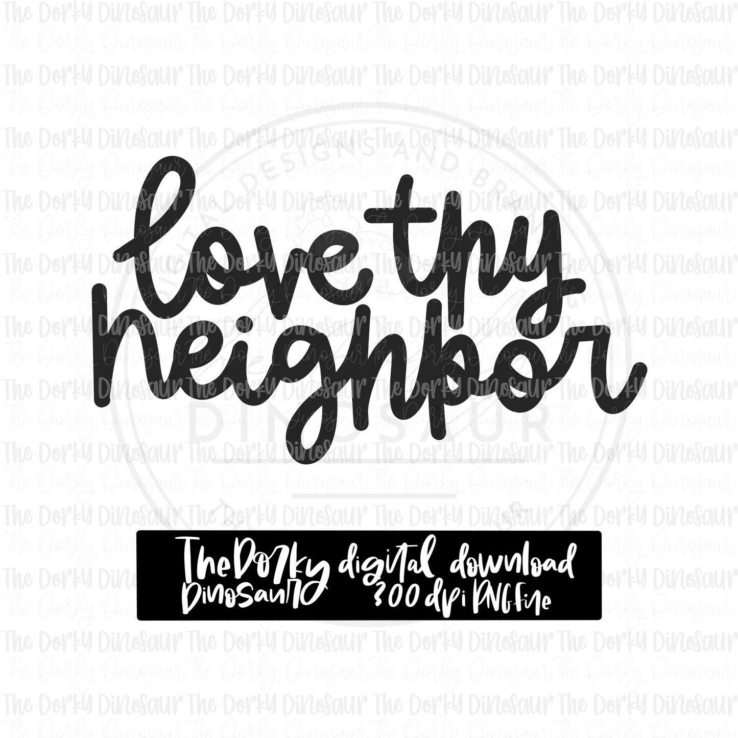 Love Thy Neighbor PNG File | Inspirational Digital File | Single Color PNG File | Digital Download | Sublimation File