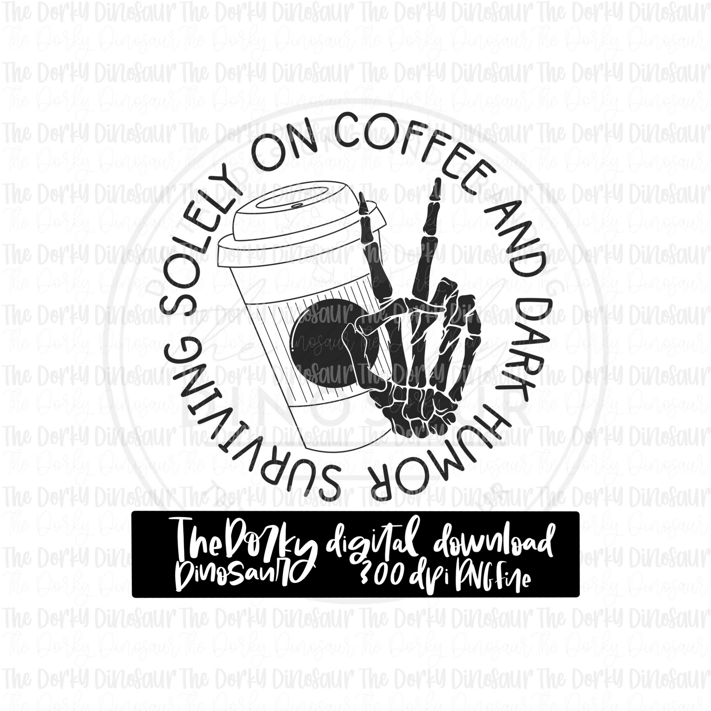 Surviving Solely On Coffee And Dark Humor PNG File | Snarky Digital File | Single Color PNG File | Digital Download | Sublimation File