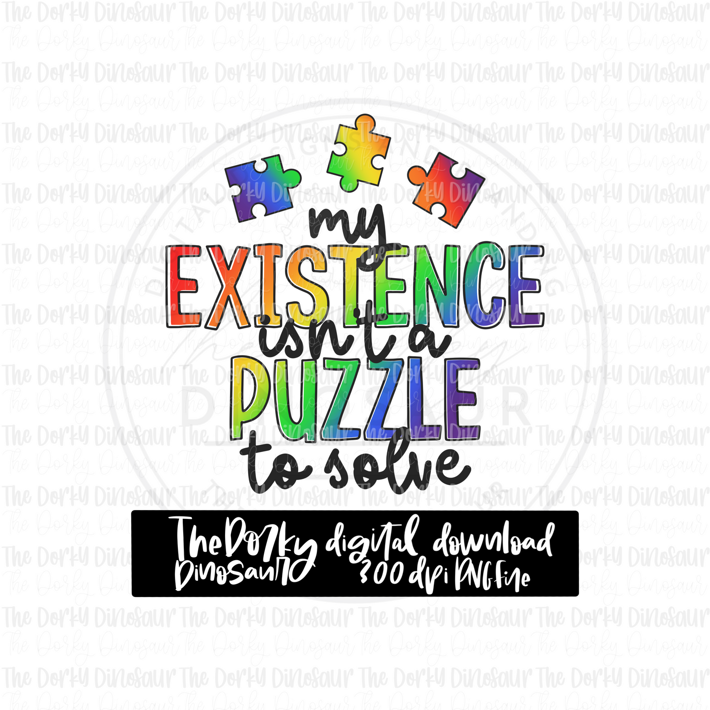 My Existence Isn’t A Puzzle To Solve PNG File | Awareness Digital File | Neurodiversity PNG File | Digital Download | Sublimation File