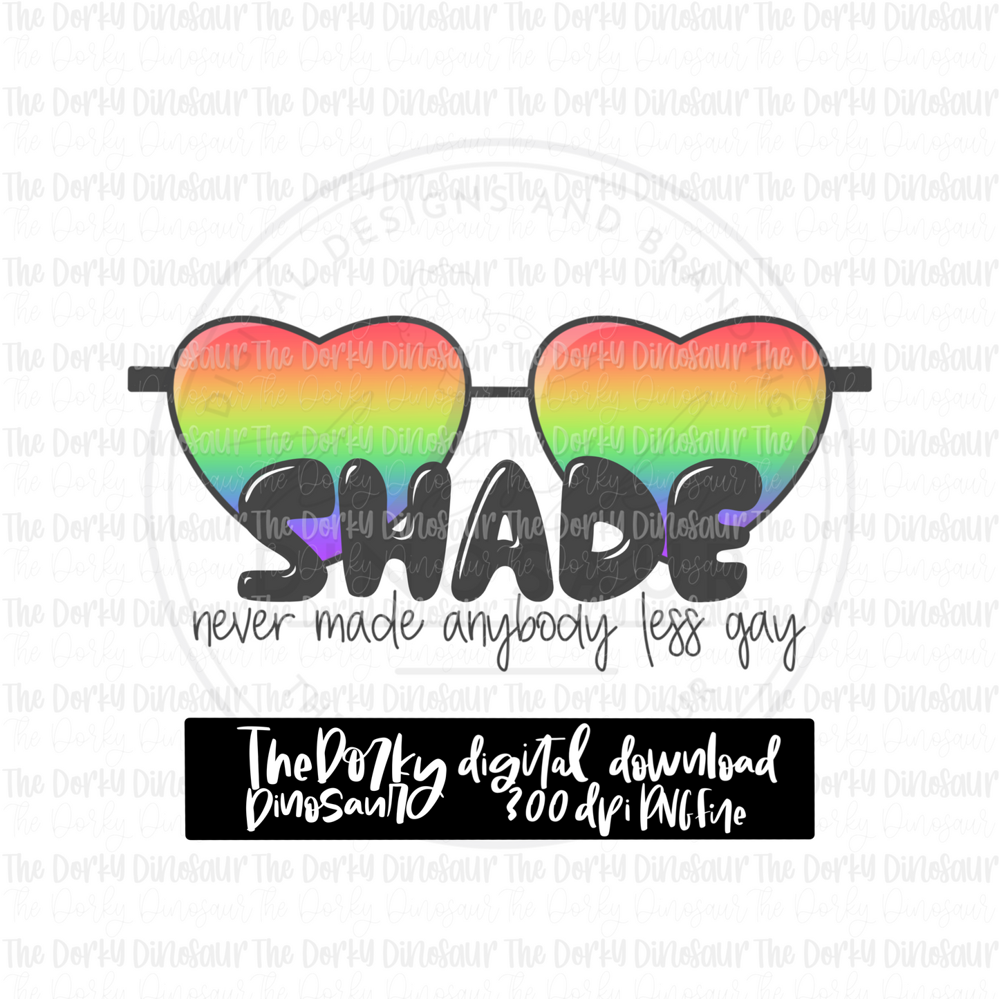 Shade Never Anybody Less Gay PNG File | Pride Digital File | LGBTQ PNG File | Digital Download | Pride Sublimation File