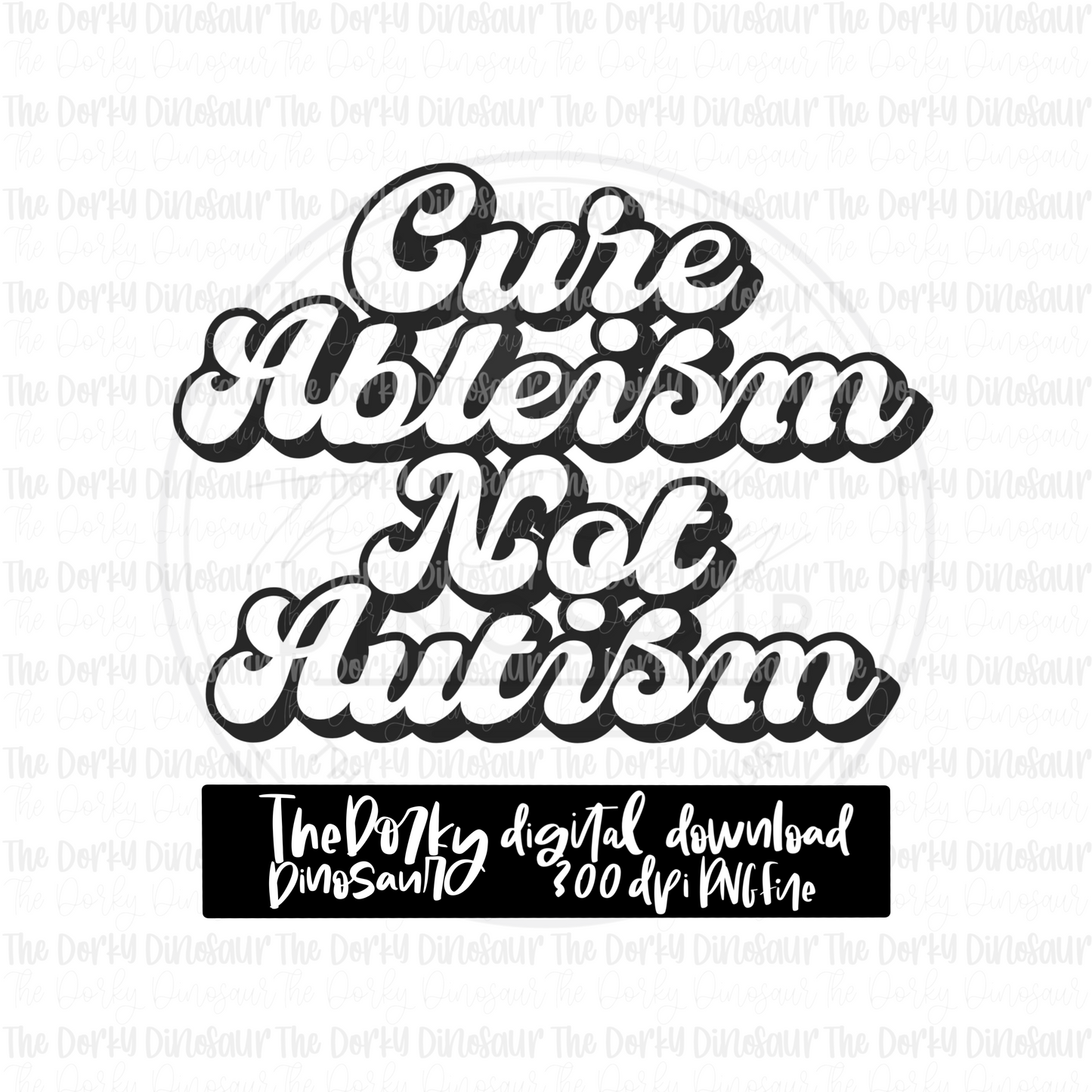 Cure Ableism Not Autism PNG File | Awareness Digital File | Neurodiversity PNG File | Digital Download | Mental Health Sublimation File |