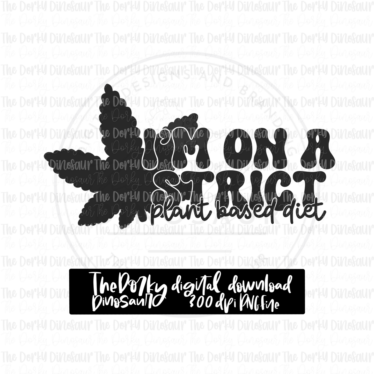 I’m On A Strict Plant Based Diet PNG File | 4/20 Digital File | Cannabis PNG File | Digital Download | Sublimation File