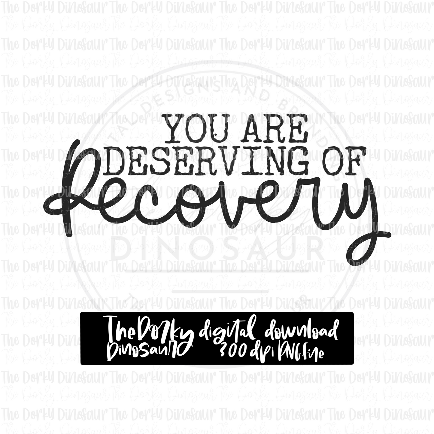 You Are Deserving Of Recovery PNG File | Awareness Digital File | Addiction PNG File | Digital Download | Sublimation File
