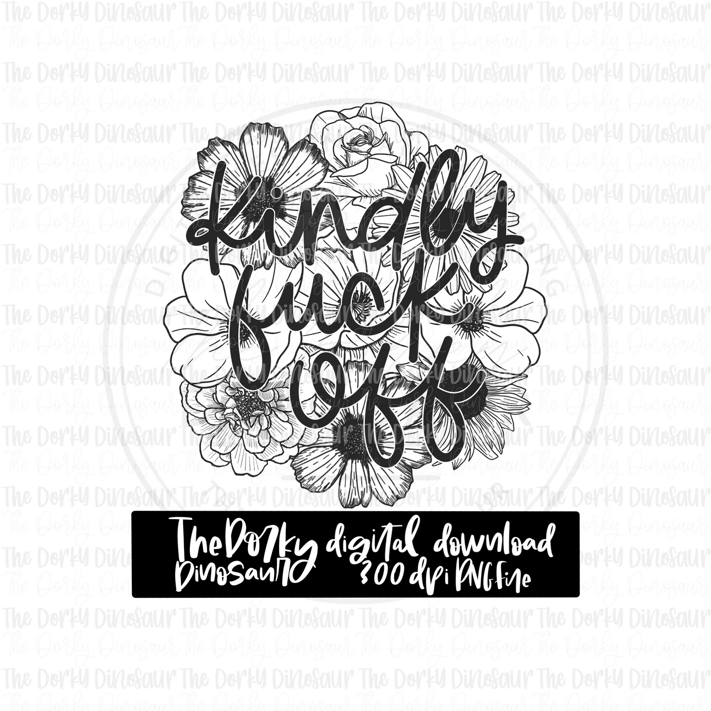 Kindly Fuck Off Floral PNG File | Snarky Digital File | Single Color PNG File | Digital Download | Sublimation File