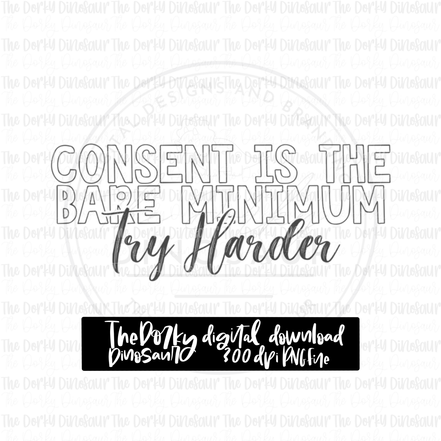 Consent Is The Bare Minimum PNG File