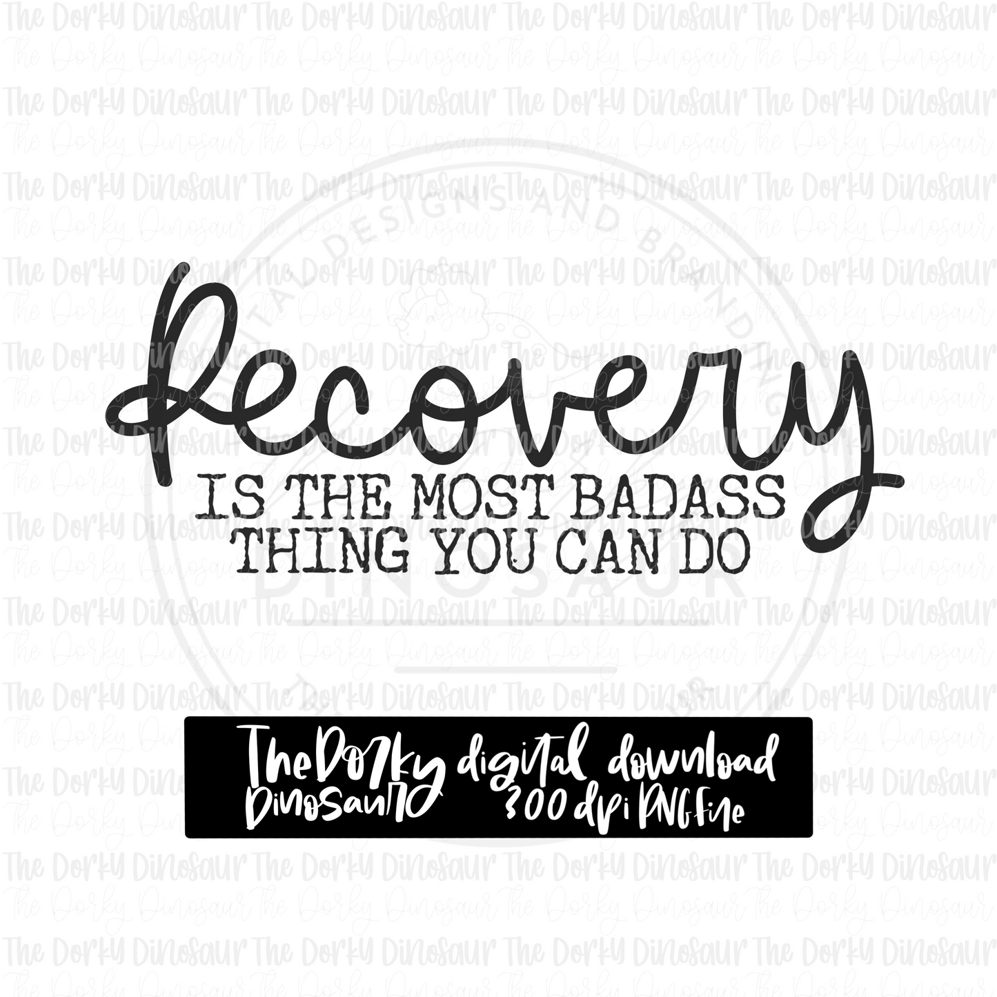 Recovery Is The Most Badass Thing You Can Do PNG File | Awareness Digital File | Addiction PNG File | Digital Download | Sublimation File