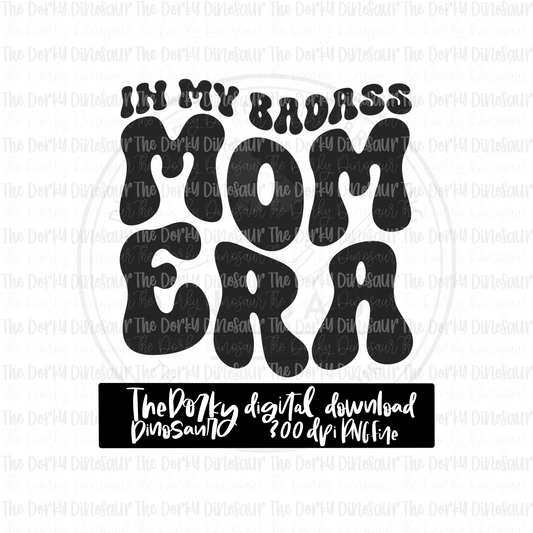 In My Badass Mom Era PNG File | Motherhood Digital File | Single Color PNG File | Digital Download | Sublimation File