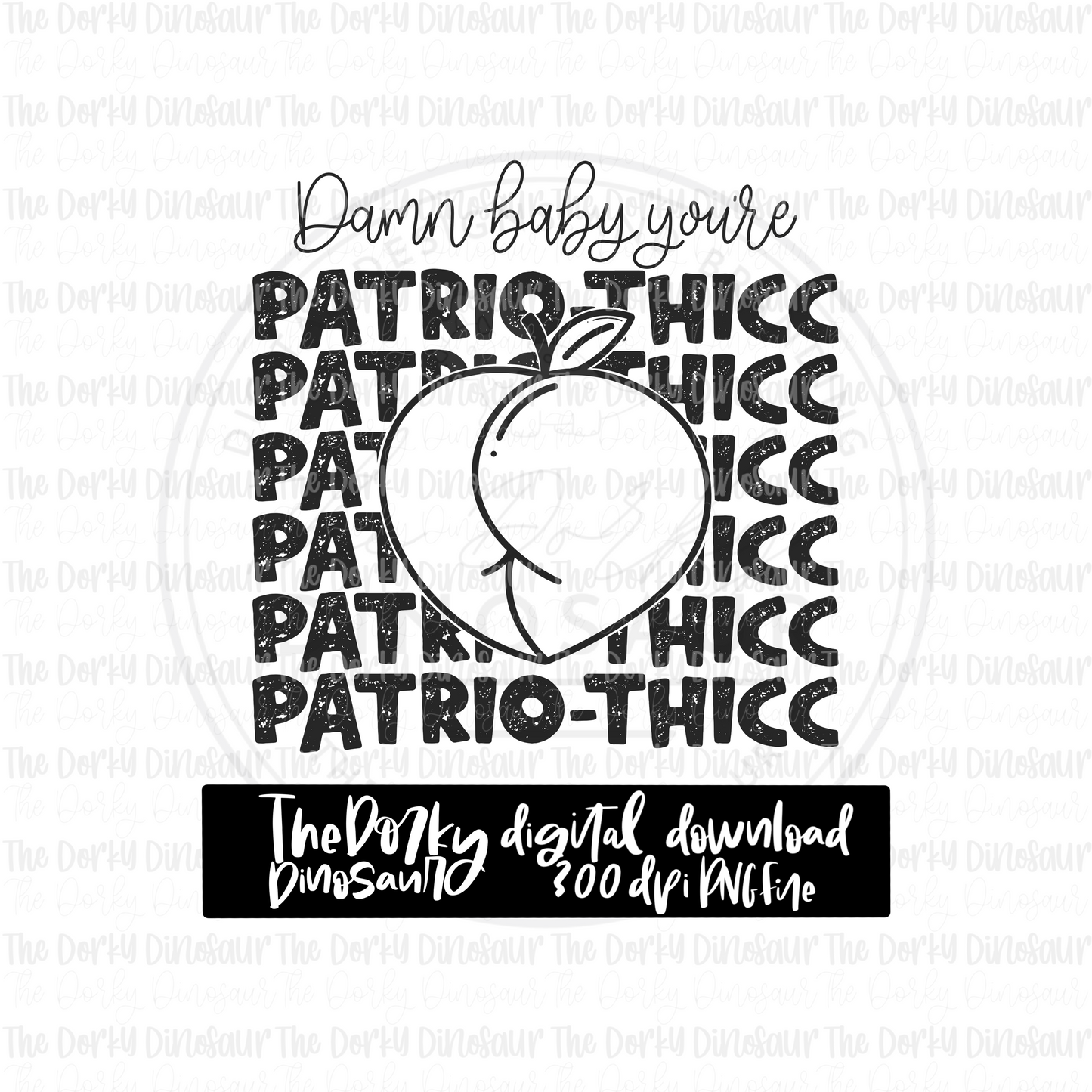 Damn Baby You’re Patrio-thicc PNG File | 4th of July Digital File | Patriotic PNG File | Digital Download | Holiday Sublimation File