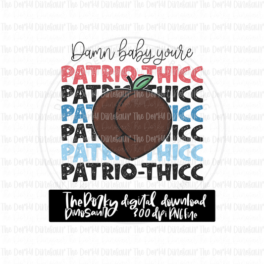 Damn Baby You’re Patrio-thicc PNG File | 4th of July Digital File | Patriotic PNG File | Digital Download | Holiday Sublimation File