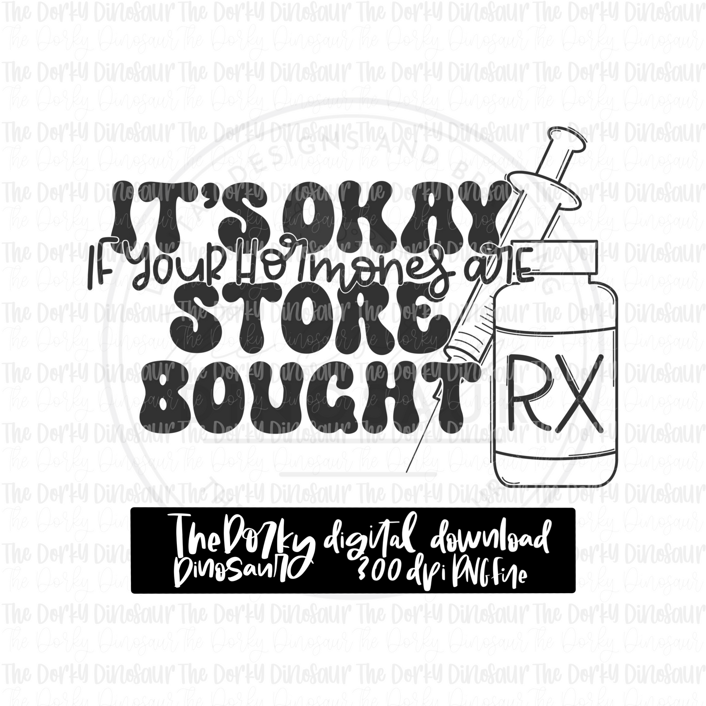 It’s Okay If Your Hormones Are Store Bought PNG File | Pride Digital File | LGBTQIA+ PNG File | Digital Download | Pride Sublimation File