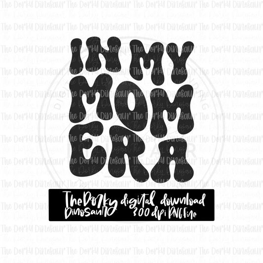 In My Mom Era PNG File | Motherhood Digital File | Single Color PNG File | Digital Download | Sublimation File