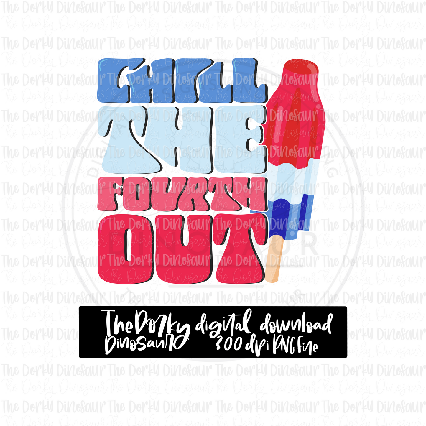 Chill The Fourth Out PNG File | 4th of July Digital File | Patriotic PNG File | Digital Download | Holiday Sublimation File