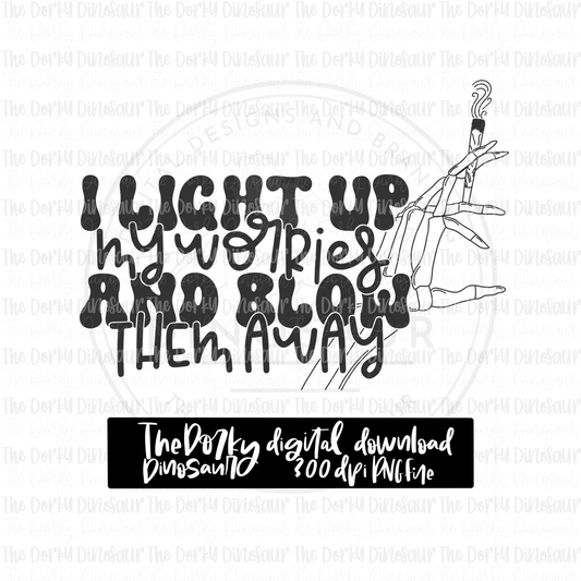 I Light Up My Worries And Blow Them Away PNG File | 4/20 Digital File | Cannabis PNG File | Digital Download | Sublimation File