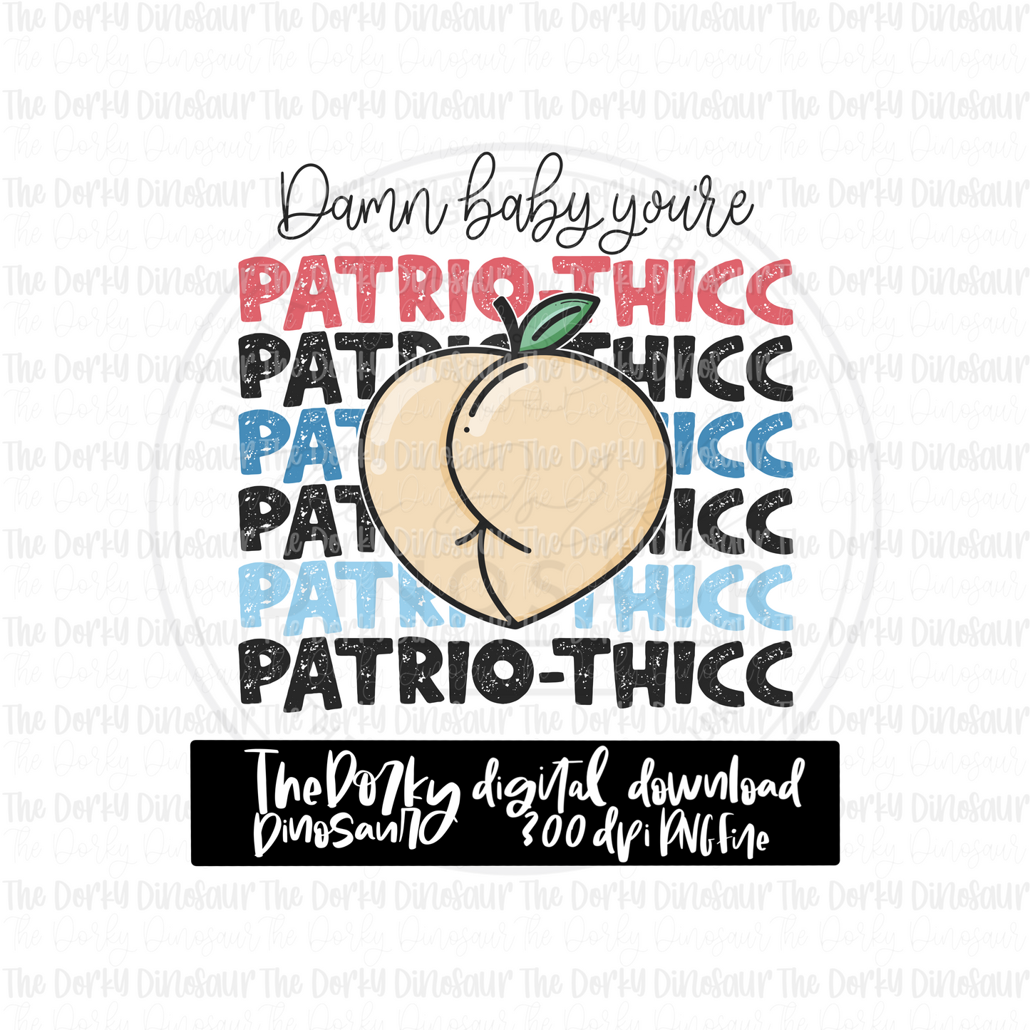 Damn Baby You’re Patrio-thicc PNG File | 4th of July Digital File | Patriotic PNG File | Digital Download | Holiday Sublimation File