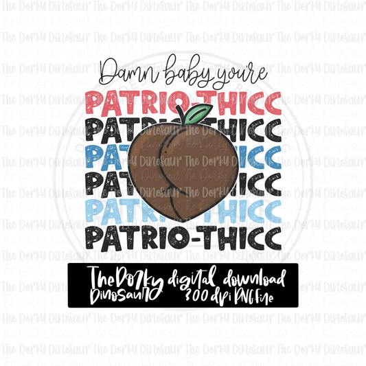 Damn Baby You’re Patrio-thicc PNG File | 4th of July Digital File | Patriotic PNG File | Digital Download | Holiday Sublimation File