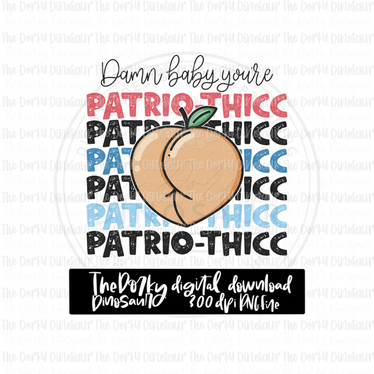 Damn Baby You’re Patrio-thicc PNG File | 4th of July Digital File | Patriotic PNG File | Digital Download | Holiday Sublimation File