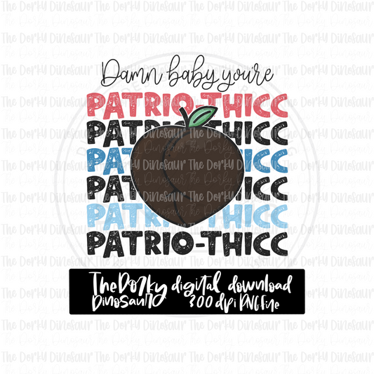 Damn Baby You’re Patrio-thicc PNG File | 4th of July Digital File | Patriotic PNG File | Digital Download | Holiday Sublimation File