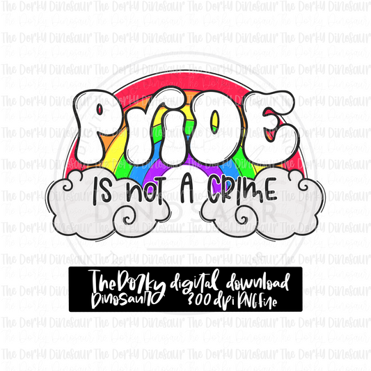 Pride Is Not A Crime PNG File | Pride Digital File | LGBTQIA+ PNG File | Digital Download | Pride Sublimation File