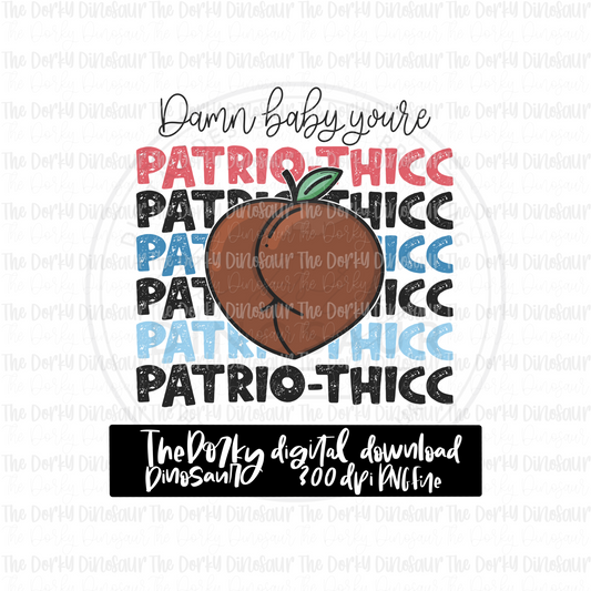 Damn Baby You’re Patrio-thicc PNG File | 4th of July Digital File | Patriotic PNG File | Digital Download | Holiday Sublimation File