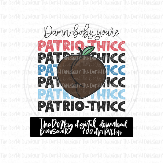 Damn Baby You’re Patrio-thicc PNG File | 4th of July Digital File | Patriotic PNG File | Digital Download | Holiday Sublimation File