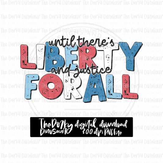 Until There’s Liberty And Justice For All PNG File | Patriotic Digital File | 4th Of July PNG File | Digital Download | Sublimation File