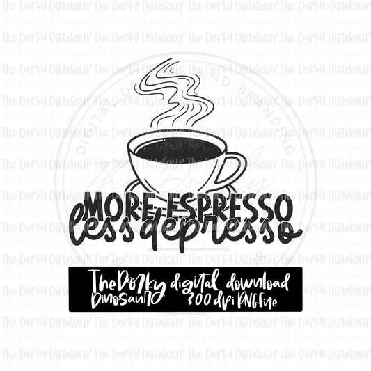 More Espresso Less Depresso PNG File | Coffee Digital File | Single Color PNG File | Digital Download | Sublimation File