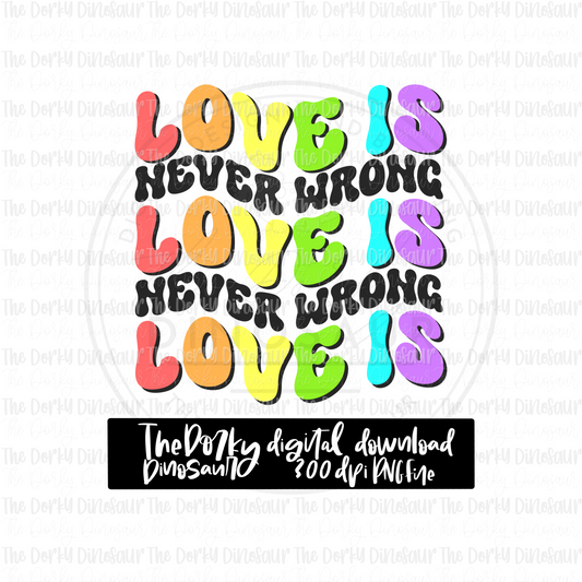 Love Is Never Wrong PNG File | Pride Digital File | LGBTQIA+ PNG File | Digital Download | Pride Sublimation File