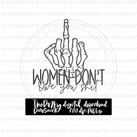 Women Don’t Owe You Shit PNG File | Snarky Digital File | Sassy PNG | Digital Download | Sublimation File