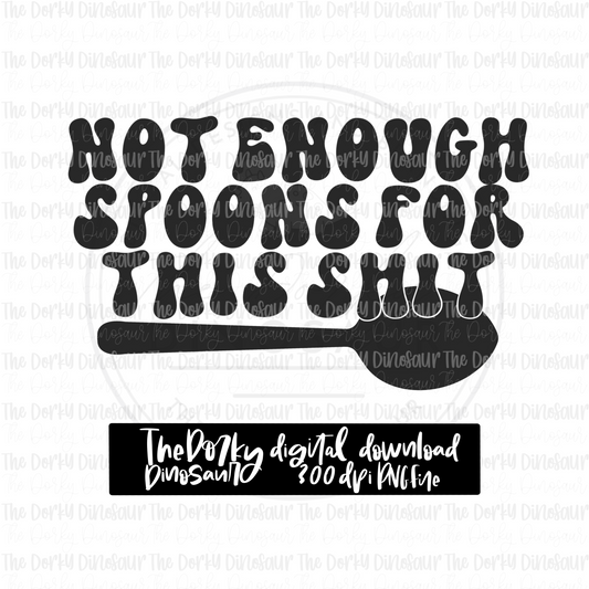 Not Enough Spoons PNG File | Awareness Digital File | Chronic Illness PNG File | Digital Download | Sublimation File