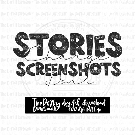 Stories Change Screenshots Don’t PNG File | Snarky Digital File | Sassy PNG | Digital Download | Sublimation File