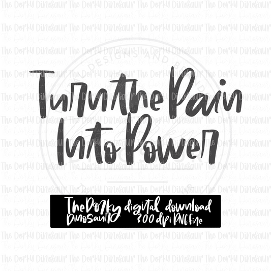 Turn The Pain Into Power PNG File | Inspirational Digital File | Single Color PNG File | Digital Download | Sublimation File