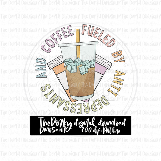 Fueled By Antidepressants and Coffee PNG File | Coffee Digital File | Full Color PNG File | Digital Download | Sublimation File
