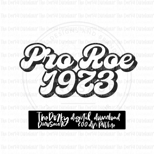 Pro Roe 1973 PNG File | Awareness Digital File | Pro Choice PNG File | Digital Download | Sublimation File