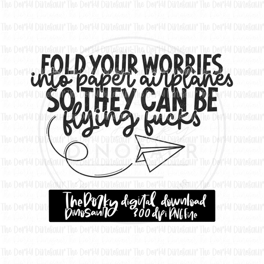 Fold Your Worries Into Paper Airplanes PNG File | Snarky Digital File | Single Color PNG File | Digital Download | Sublimation File