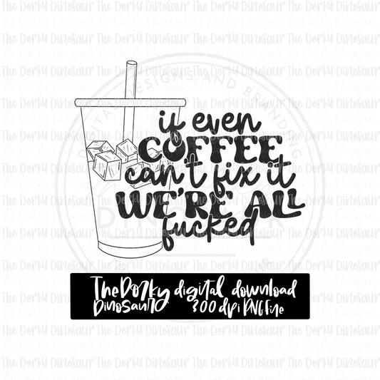 If Even Coffee Can’t Fix It PNG File | Coffee Digital File | Single Color PNG File | Digital Download | Sublimation File