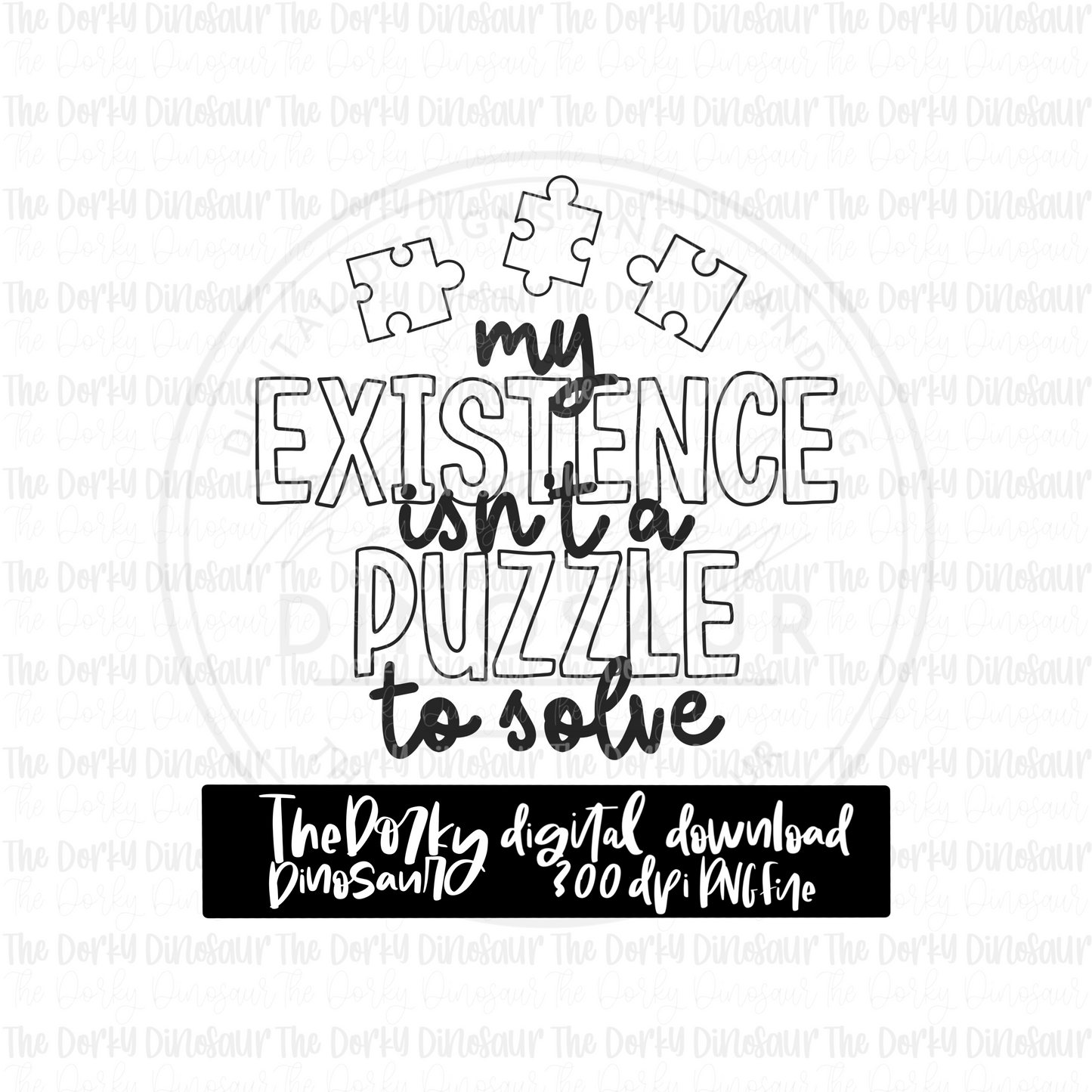 My Existence Isn’t A Puzzle To Solve PNG File | Awareness Digital File | Neurodiversity PNG File | Digital Download | Sublimation File