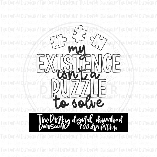 My Existence Isn’t A Puzzle To Solve PNG File | Awareness Digital File | Neurodiversity PNG File | Digital Download | Sublimation File