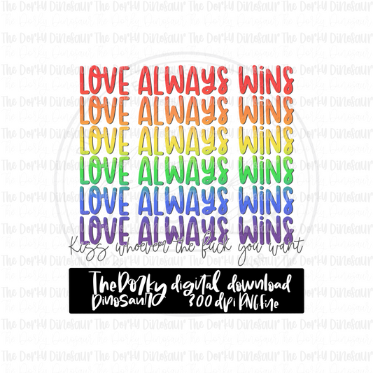 Rainbow Love Always Wins Kiss Whoever You Want PNG File | Pride Digital File | LGBTQ PNG File | Digital Download | Pride Sublimation File