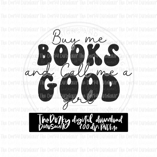 Buy Me Books And Call Me A Good Girl PNG File | Single Color Digital File | Bookish PNG | Digital Download | Sublimation File