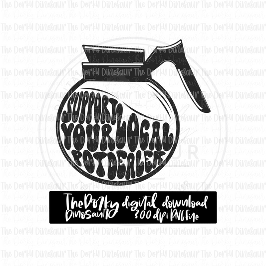 Support Your Local Pot Dealer PNG File | Coffee Digital File | Single Color PNG File | Digital Download | Sublimation File
