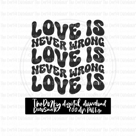 Love Is Never Wrong PNG File | Pride Digital File | LGBTQIA+ PNG File | Digital Download | Pride Sublimation File