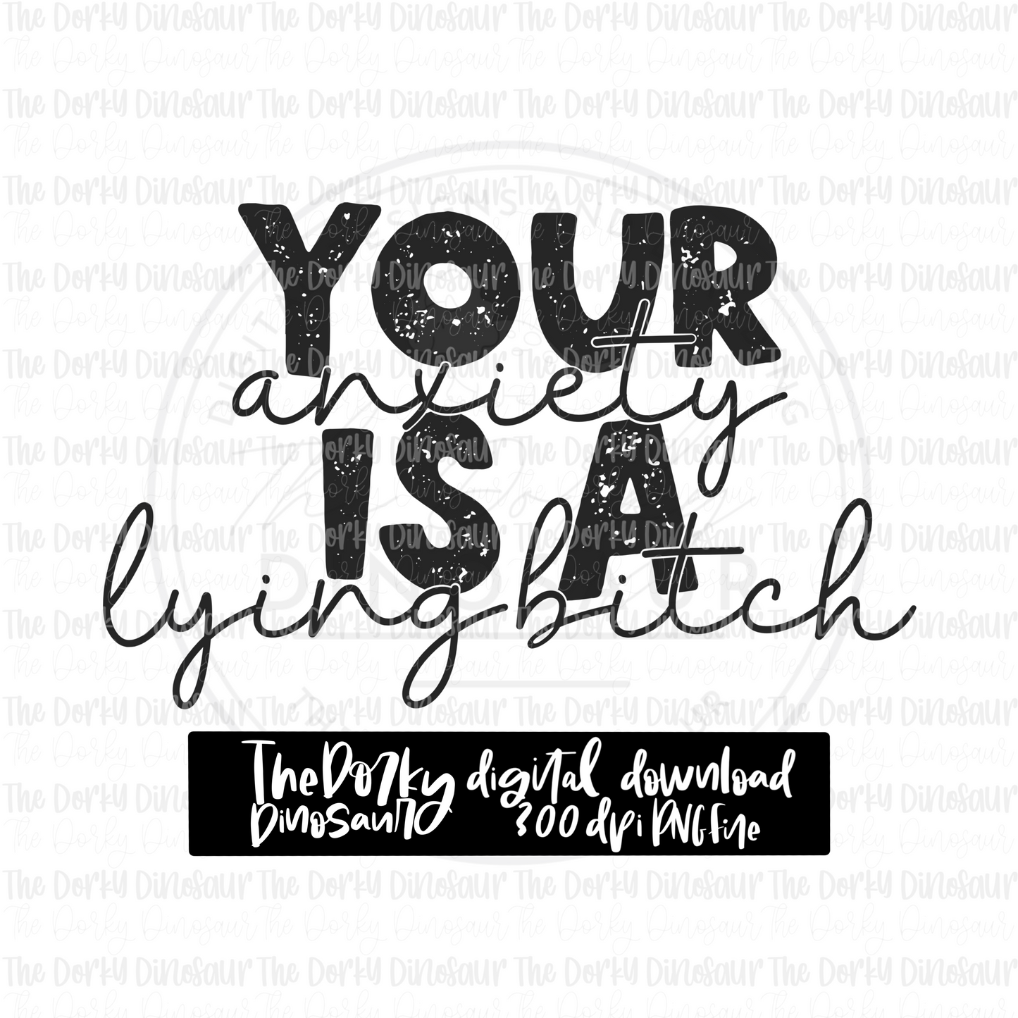 Your Anxiety Is A Lying Bitch PNG File | Mental Health Digital File | Single Color PNG File | Digital Download | Sublimation File