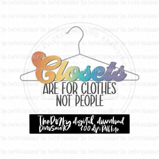 Closets Are For Clothes Not People PNG File | Pride Digital File | LGBTQ PNG File | Digital Download | Pride Sublimation File